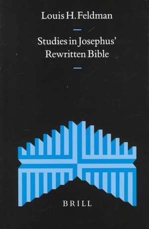 Studies in Josephus' Rewritten Bible de Louis H. Feldman