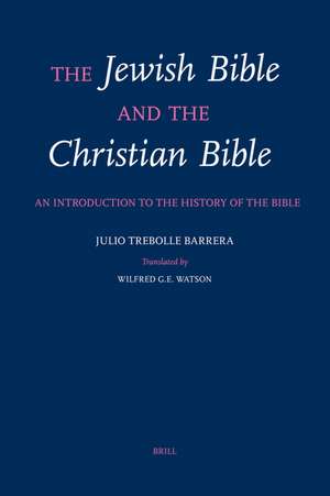 The Jewish Bible and the Christian Bible: An Introduction to the History of the Bible de Julio Trebolle Barrera