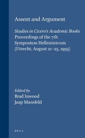 Assent and Argument: Studies in Cicero's <i>Academic Books</i>. Proceedings of the 7th Symposium Hellenisticum (Utrecht, August 21-25, 1995) de Allen