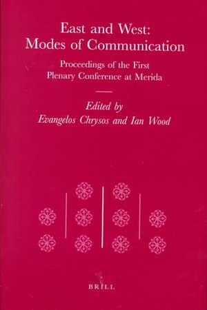 East and West: Modes of Communication: Proceedings of the First Plenary Conference at Merida de Chrysos