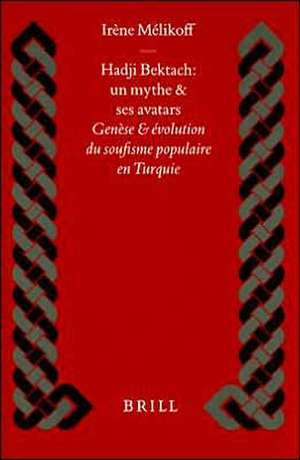 Hadji Bektach: un mythe et ses avatars: Genèse et évolution du soufisme populaire en Turquie de Irene Mélikoff