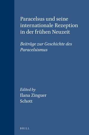 Paracelsus und seine internationale Rezeption in der frühen Neuzeit: Beiträge zur Geschichte des Paracelsismus de Stephen Bamforth