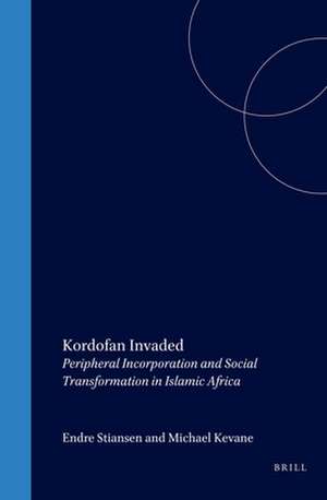 Kordofan Invaded: Peripheral Incorporation and Social Transformation in Islamic Africa de Stiansen