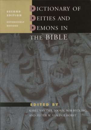 Dictionary of Deities and Demons in the Bible: Second Extensively Revised Edition de Pieter W. Van Der Horst