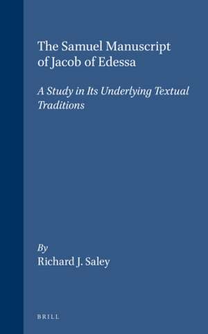 The Samuel Manuscript of Jacob of Edessa: A Study in Its Underlying Textual Traditions de Richard Saley