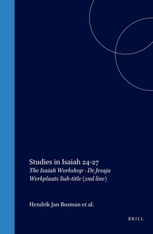 Studies in Isaiah 24-27: The Isaiah Workshop - De Jesaja Werkplaats de Bosman