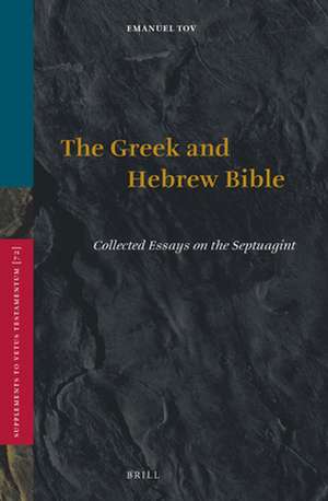 The Greek and Hebrew Bible: Collected Essays on the Septuagint de Emanuel Tov