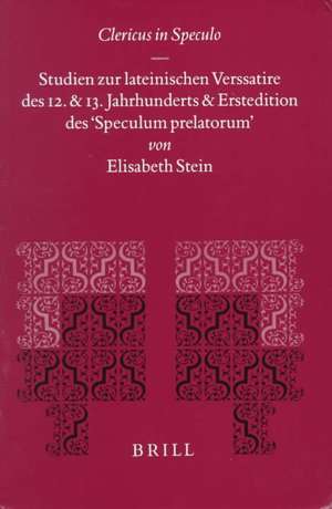 Clericus in Speculo: Studien zur lateinischen Verssatire des 12. und 13. Jahrhunderts und Erstedition des “Speculum prelatorum” de Elisabeth Stein