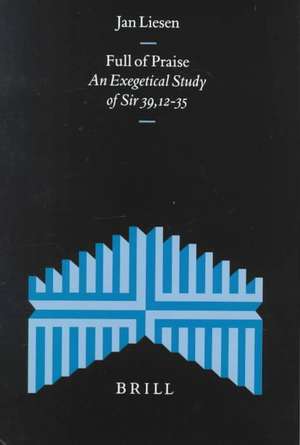 Full of Praise: An Exegetical Study of Sir 39, 12-35 de Jan Liesen