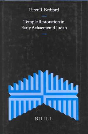 Temple Restoration in Early Achaemenid Judah de Peter Bedford