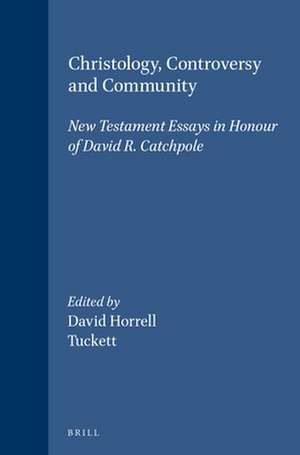 Christology, Controversy and Community: New Testament Essays in Honour of David R. Catchpole de David G. Horrell