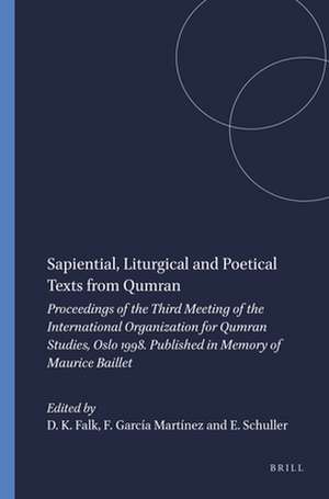 Sapiential, Liturgical and Poetical Texts from Qumran: Proceedings of the Third Meeting of the International Organization for Qumran Studies, Oslo 1998. Published in Memory of Maurice Baillet de Daniel K. Falk