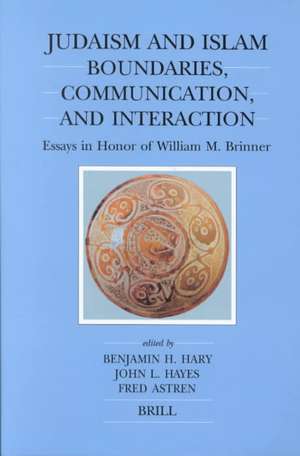 Judaism and Islam: Boundaries, Communication and Interaction: Essays in Honor of William M. Brinner de Benjamin Hary