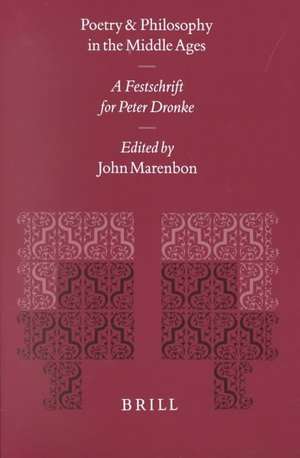 Poetry and Philosophy in the Middle Ages: A Festschrift for Peter Dronke de John Marenbon