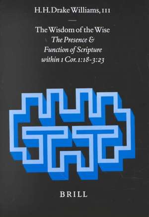 The Wisdom of the Wise: The Presence and Function of Scripture within 1 Cor. 1:18-3:23 de H. Drake Williams, III