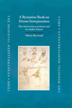 A Byzantine Book on Dream Interpretation: The <i>Oneirocriticon of Achmet</i> and Its Arabic Sources de Maria V. Mavroudi