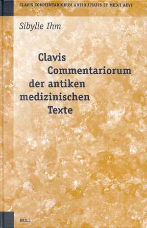 Clavis Commentariorum der antiken medizinischen Texte de Sibylle Ihm