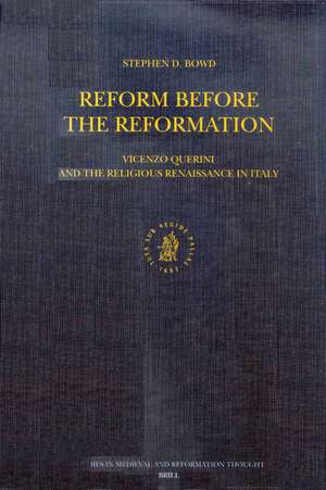 Reform before the Reformation: Vincenzo Querini and the Religious Renaissance in Italy de Stephen David Bowd