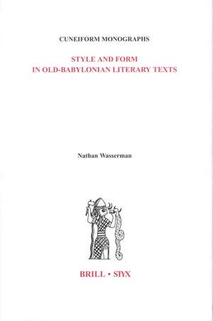 Style and Form in Old-Babylonian Literary Texts de Nathan Wasserman