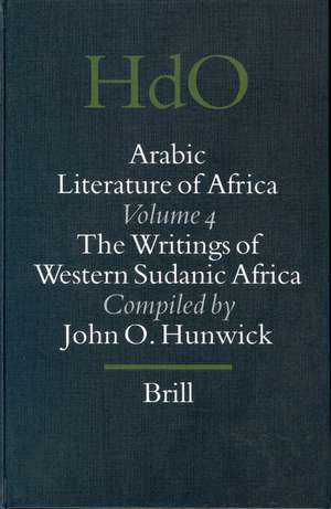 Arabic Literature of Africa, Volume 4: Writings of Western Sudanic Africa de John Hunwick