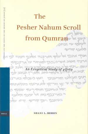 The Pesher Nahum Scroll from Qumran: An Exegetical Study of 4Q169 de Shani Berrin