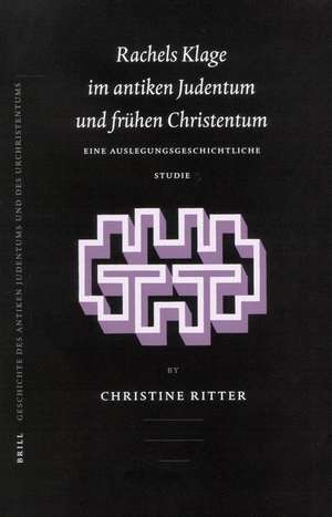 Rachels Klage im antiken Judentum und frühen Christentum: Eine auslegungsgeschichtliche Studie de Christine Ritter