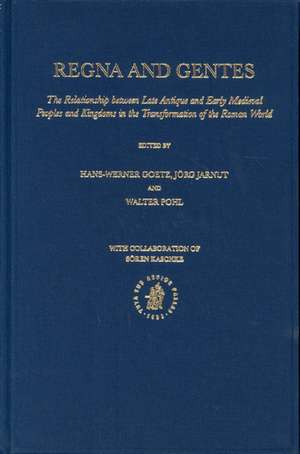 Regna and Gentes: The Relationship between Late Antique and Early Medieval Peoples and Kingdoms in the Transformation of the Roman World de Hans-Werner Goetz