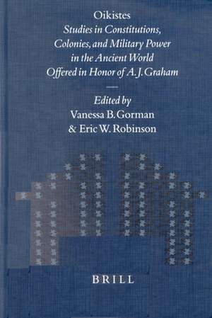 Oikistes: Studies in Constitutions, Colonies, and Military Power in the Ancient World. Offered in Honor of A. J. Graham de Vanessa B. Gorman