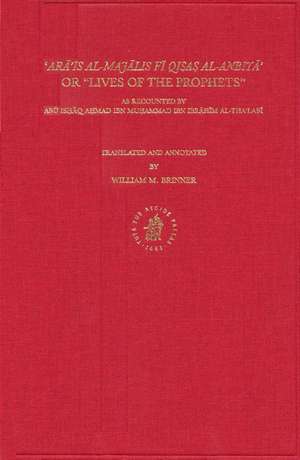 'Arā'is Al-Majālis Fī Qisas Al-Anbiyā' or "Lives of the Prophets": as recounted by Abū Isḥāq Aḥmad Ibn Muḥammad Ibn Ibrāhīm Al-Tha'labī de William M. Brinner