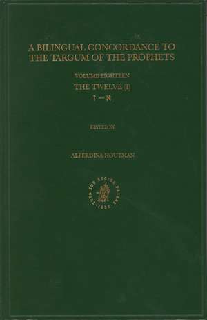 Bilingual Concordance to the Targum of the Prophets, Volume 18 Twelve (aleph – zayin) de Alberdina Houtman