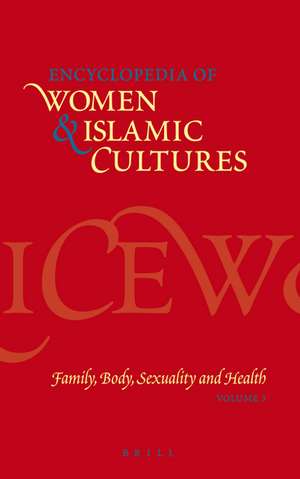 Encyclopedia of Women & Islamic Cultures, Volume 3: Family, Body, Sexuality and Health de Suad Joseph