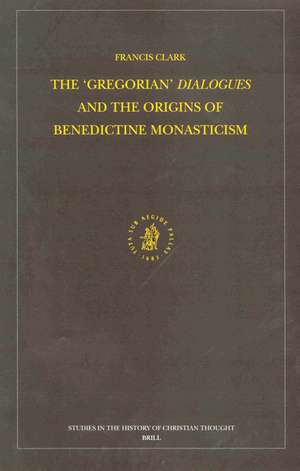 The "Gregorian" Dialogues and the Origins of Benedictine Monasticism de Francis Clark