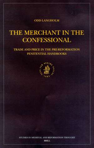 The Merchant in the Confessional: Trade and Price in the Pre-Reformation Penitential Handbooks de Odd Langholm