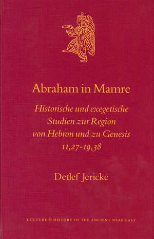 Abraham in Mamre: Historische und exegetische Studien zur Region von Hebron und zu Genesis 11,27-19,38 de Detlef Jericke