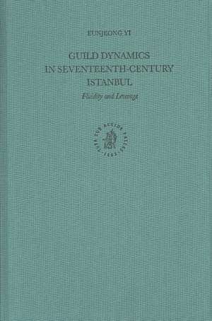 Guild Dynamics in Seventeenth-Century Istanbul: Fluidity and Leverage de Eunjeong Yi