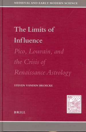 The Limits of Influence: Pico, Louvain, and the Crisis of Renaissance Astrology de Steven Broecke, vanden