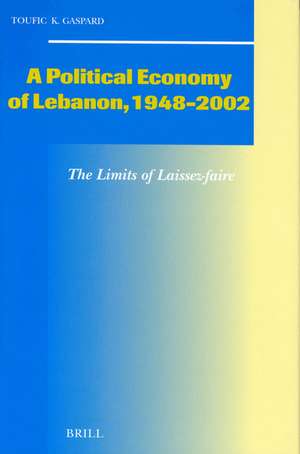 A Political Economy of Lebanon, 1948-2002: The Limits of Laissez-faire de Toufic Gaspard