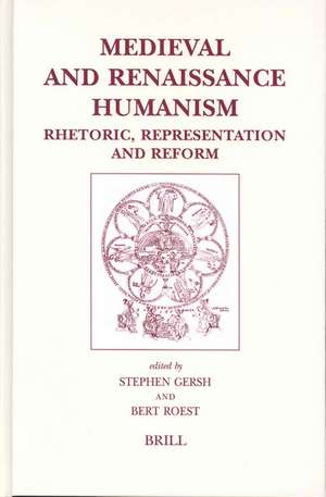 Medieval and Renaissance Humanism: Rhetoric, Representation and Reform de Stephen Gersh