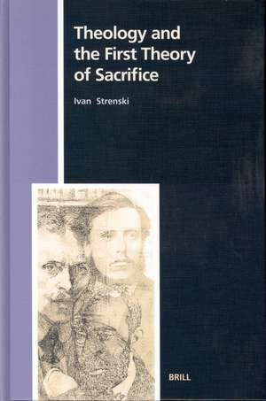 Theology and the First Theory of Sacrifice de Ivan Strenski