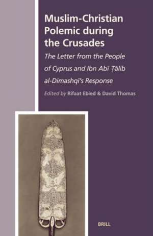 Muslim-Christian Polemic during the Crusades: The Letter from the People of Cyprus and Ibn Abī Ṭālib al-Dimashqī’s Response de Rifaat Ebied