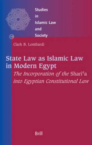 State Law as Islamic Law in Modern Egypt: The Incorporation of the <i>Sharīʿa</i> into Egyptian Constitutional Law de Clark Lombardi