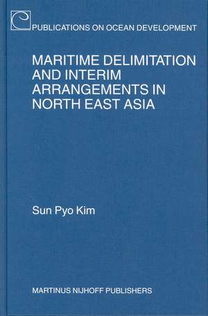 Maritime Delimitation and Interim Arrangements in North East Asia de Sun Pyo Kim