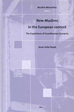 New Muslims in the European Context: The Experience of Scandinavian Converts de Anne Sofie Roald