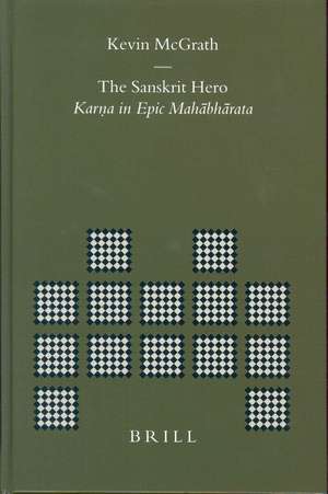 The Sanskrit Hero: Karna in Epic Mahābhārata de Kevin McGrath