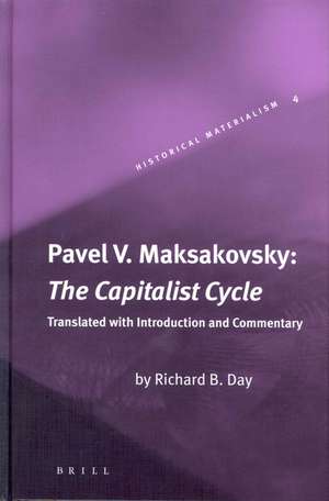 Pavel V. Maksakovsky: The Capitalist Cycle: An Essay on the Marxist Theory of the Cycle de Richard Day