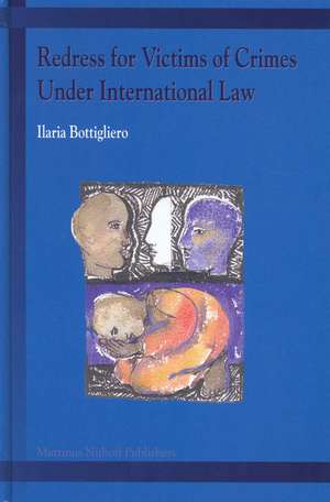 Redress for Victims of Crimes Under International Law de Ilaria Bottigliero