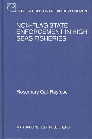 Non-Flag State Enforcement in High Seas Fisheries de Rosemary Rayfuse