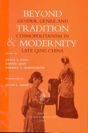 Beyond Tradition and Modernity: Gender, Genre, and Cosmopolitanism in Late Qing China de Grace Fong