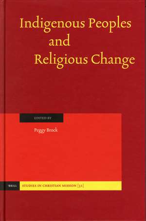 Indigenous Peoples and Religious Change de Peggy Brock