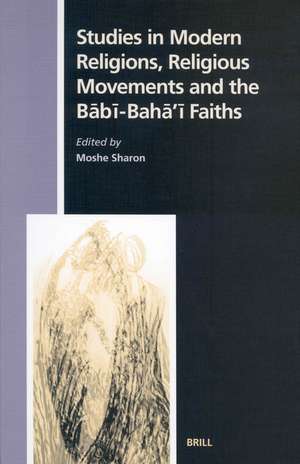 Studies in Modern Religions, Religious Movements and the Bābī-Bahā'ī Faiths de Moshe Sharon